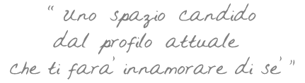Uno spazio candido dal profilo attuale che ti farà innamorare di sé